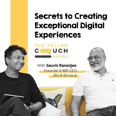 Ep#11 Secrets to Creating Exceptional Digital Experiences | Sauvik Banerjjee | The Yellow Couch Series Ep#11 Secrets to Creating Exceptional Digital Experiences | Sauvik Banerjjee | The Yellow Couch Series