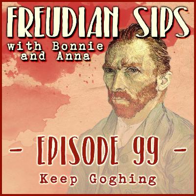 Episode 99: Keep Goghing Episode 99: Keep Goghing