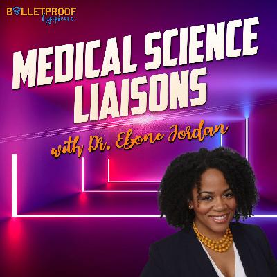 Medical Science Liaisons with Dr. Ebone Jordan Medical Science Liaisons with Dr. Ebone Jordan