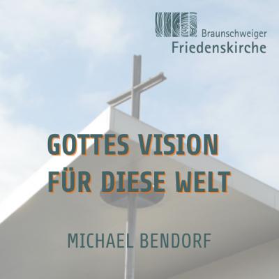 Gottes Vision für diese Welt | Michael Bendorf