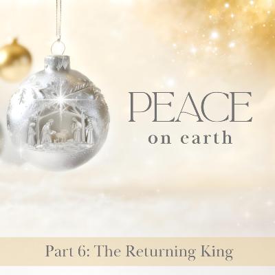 Peace on Earth - Part 6: The Returning King | Pastor Pablo Morales Peace on Earth - Part 6: The Returning King | Pastor Pablo Morales