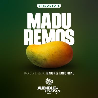 MADUREMOS Parte 5 | Una serie sobre madurez emocional