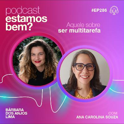 #286 - Aquele sobre ser multitarefa (com Ana Carolina Souza)