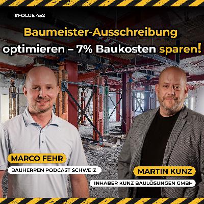 Millionenfalle Baumeister-Ausschreibung: Mit diesen Tipps sparst du bis zu 7 % Baukosten – Martin Kunz, Inhaber Kunz Baulösungen GmbH #452