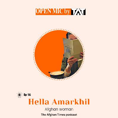 Open Mic: Ep 16 with Hella Amarkhil – The Afghan Times Podcast