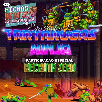 EP 11: Tartarugas Ninja (part. Recruta Zero)