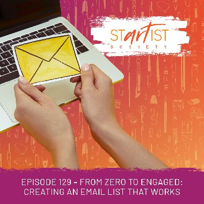 129: From Zero to Engaged - Creating an Email List that Works 129: From Zero to Engaged - Creating an Email List that Works