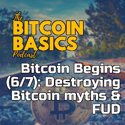 Bitcoin Begins (6/7): Destroying Bitcoin myths & FUD | Bitcoin Basics (97) Bitcoin Begins (6/7): Destroying Bitcoin myths & FUD | Bitcoin Basics (97)