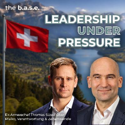 #93 Leadership unter Druck – Ex-Armeechef Thomas Süssli über Risiko, Verantwortung & Zeitenwende | the b.a.s.e.