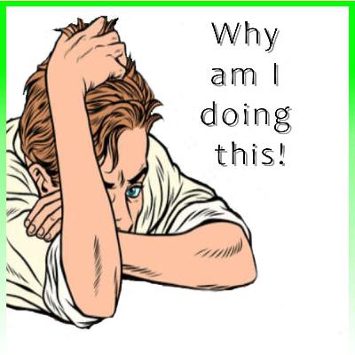 Nugget 18 - Why am I doing this!