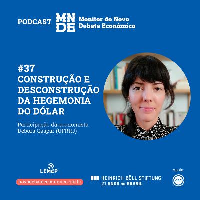 Podcast EP #37 │ Construção e desconstrução da hegemonia do dólar | Debora Gaspar Podcast EP #37 │ Construção e desconstrução da hegemonia do dólar | Debora Gaspar