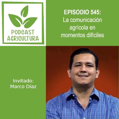 545 La comunicación agrícola en momentos difíciles con Marco Díaz 545 La comunicación agrícola en momentos difíciles con Marco Díaz