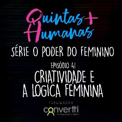 Episódio 41: Criatividade e a lógica feminina. (O Poder do Feminino) Episódio 41: Criatividade e a lógica feminina. (O Poder do Feminino)