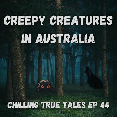 Chilling True Tales - Ep 44 - Creepy Creatures in Australia