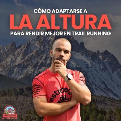 #226 Cómo adaptarse a la altura para rendir mejor en trail running