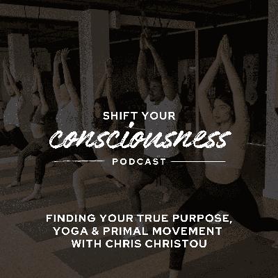 Episode 51: Finding Your True Purpose, Yoga & Primal Movement with Chris Christou Episode 51: Finding Your True Purpose, Yoga & Primal Movement with Chris Christou