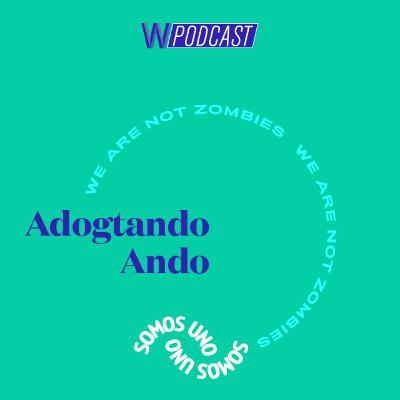 #18: Adogtando Ando | Somos Uno #18: Adogtando Ando | Somos Uno
