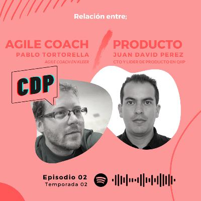 T2E2 - Relación de Ágiles y Producto, con Pablo Tortorella y Juan David Perez
