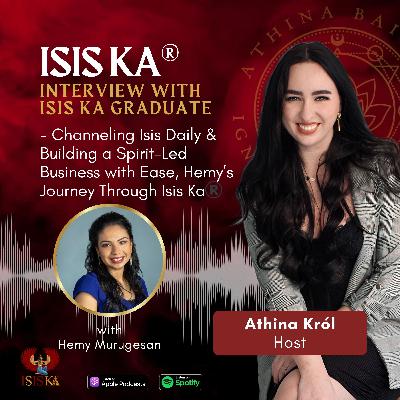 Isis Ka®️ Graduate Interviews: Channeling Isis Daily & Building a Spirit-Led Business with Ease, Hemy’s Journey Through Isis Ka®️