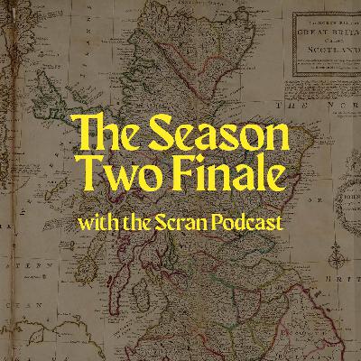 Season Two Finale - with the Scran Podcast