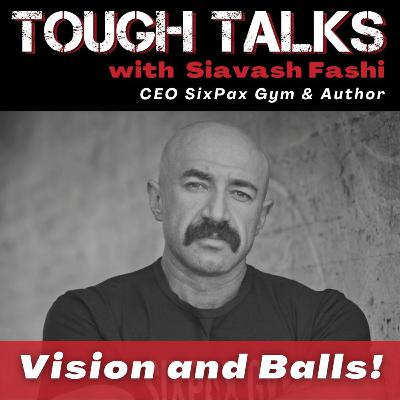 TOUGH TALKS - E124 - Vision and Balls! with Siavash Fashi