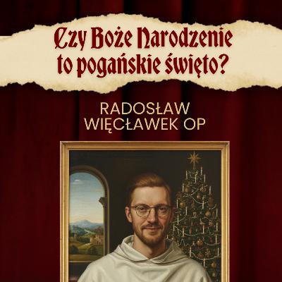 Czy Boże Narodzenie to pogańskie święto? ✣ Videtur Quod ✣ Radosław Więcławek OP