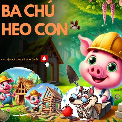 Ba Chú Heo Con và Con Sói Già - Câu Chuyện Thiếu Nhi Hấp Dẫn