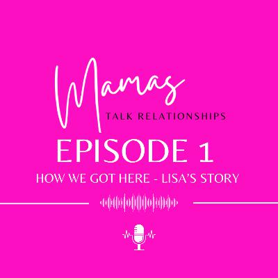 How We Got Here - Lisa's Story