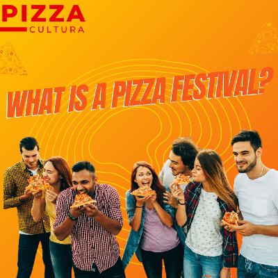 Pizza Cultura - Pizza Festivals Pizza Cultura - Pizza Festivals