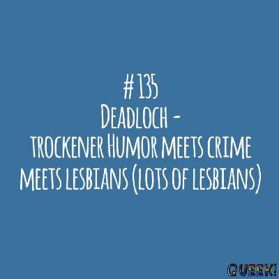 # 135 - Deadloch - trockener Humor meets crime meets lesbians (lots of lesbians)