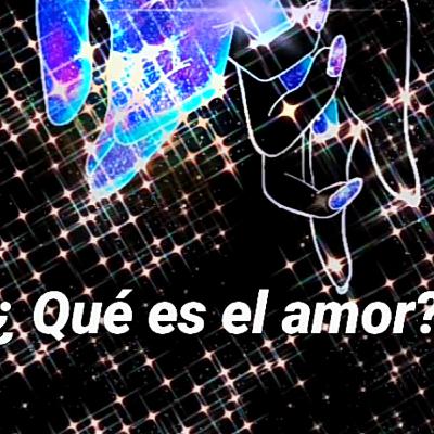 ¿QUÉ ES EL AMOR?