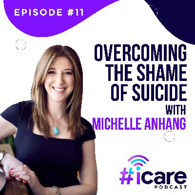 Episode 11: Overcoming the Shame of Suicide w/ Michelle Anhang