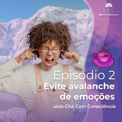 CHÁ COM CONSCIÊNCIA | 2. Evite a Avalanche de Emoções (Berenice Kuenerz)