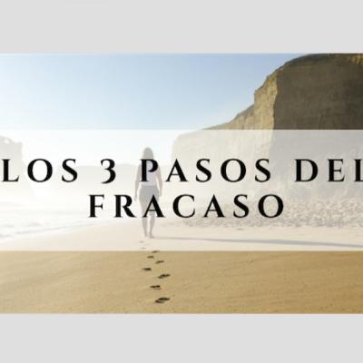 Los 3 Pasos del Fracaso