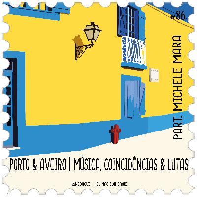 #86 - Porto & Aveiro | Música, Coincidências e Luta #86 - Porto & Aveiro | Música, Coincidências e Luta