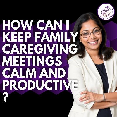 How to Hold a Calm, Clear, and Productive Family Caregiving Meeting