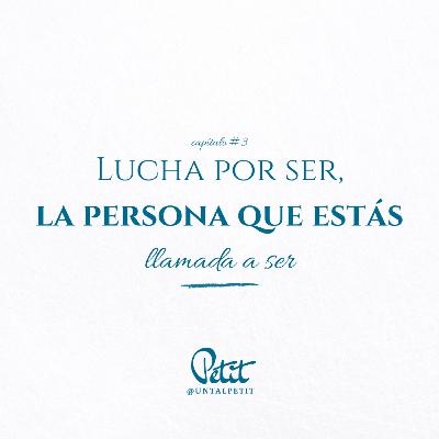 Capítulo # 3 "Lucha por ser la persona que estás llamada a ser"