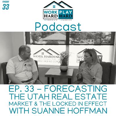 Ep. 33 - Forecasting The Utah Real Estate Market & The Locked in Effect with SuAnne Hoffman