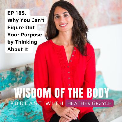 185. Why You Can't Figure Out Your Purpose by Thinking About It 185. Why You Can't Figure Out Your Purpose by Thinking About It