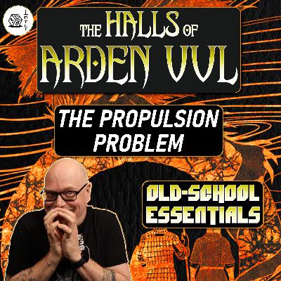 The Halls of Arden Vul Actual Play Ep 97 - Old School Essentials OSR Megadungeon | The Propulsion Problem