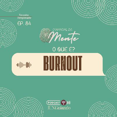 Ep. 84 - O que é Burnout?