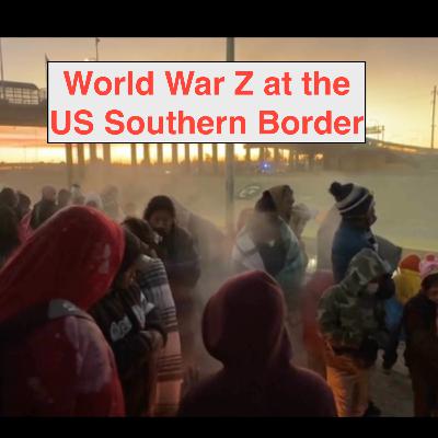 Episode 698 - World War Z coming at the US Southern Border