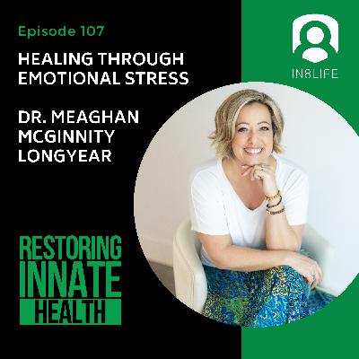 #107 Healing Through Emotional Stress: Dr. Meaghan McGinnity Longyear #107 Healing Through Emotional Stress: Dr. Meaghan McGinnity Longyear