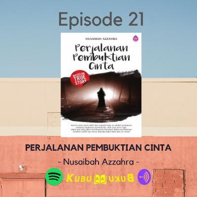 Eps 21 - Perjalanan Pembuktian Cinta (Nusaibah Azzahra)