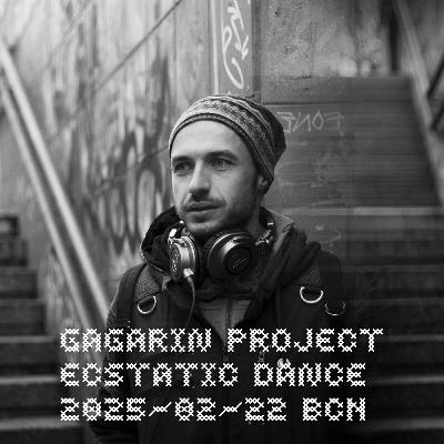 Barcelona Ecstatic Dance by Gagarin Project (2025-02-22)