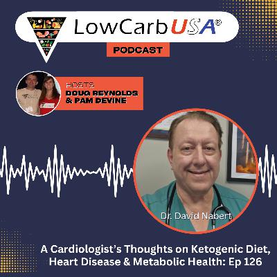 A Cardiologist's Thoughts on the Ketogenic Diet, Heart Disease & Metabolic Health: Ep 126 A Cardiologist's Thoughts on the Ketogenic Diet, Heart Disease & Metabolic Health: Ep 126