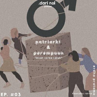 Ep. #03 Patriarki & Perempuan : "insan serba salah"