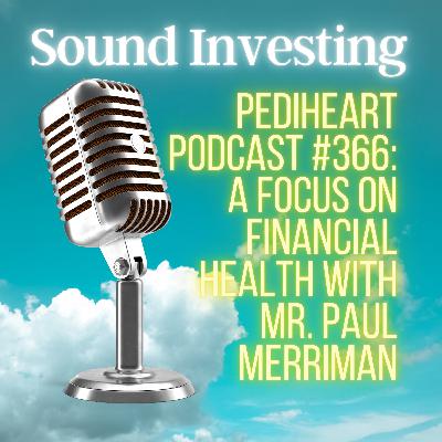 Pediheart Podcast #366: A Focus On Financial Health With Mr. Paul Merriman Pediheart Podcast #366: A Focus On Financial Health With Mr. Paul Merriman