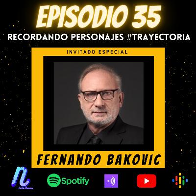 Episodio 35: Recordando Personajes | Fernando Bakovic | 2022