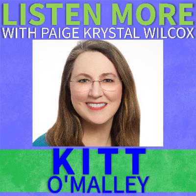 Listen More: Kitt O'Malley